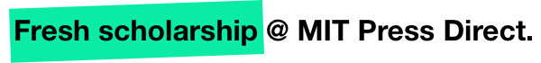 Fresh scholarship at MIT Press Direct