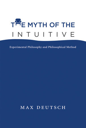 The Myth of the IntuitiveExperimental Philosophy and Philosophical ...