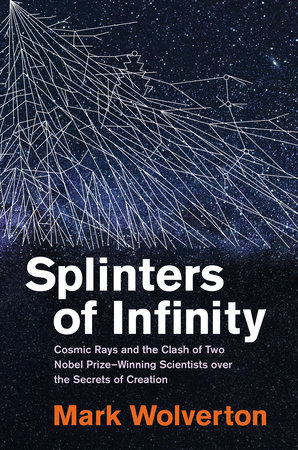 Splinters of InfinityCosmic Rays and the Clash of Two Nobel Prize ...